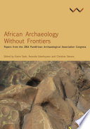 African Archaeology Without Frontiers : Papers from the 2014 PanAfrican Archaeological Association Congress /