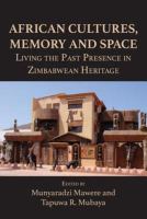 African Cultures, Memory and Space : Living the Past Presence in Zimbabwean Heritage /