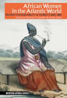 African women in the Atlantic world : property, vulnerability & mobility, 1660-1880 /