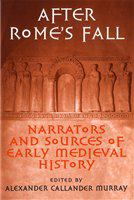 After Rome's Fall : Narrators and Sources of Early Medieval History.