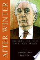 After winter the art and life of Sterling A. Brown /