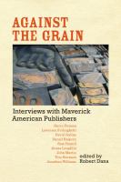 Against the grain : interviews with maverick American publishers /