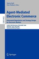 Agent-Mediated Electronic Commerce. Automated Negotiation and Strategy Design for Electronic Markets Automated Negotiation and Strategy Design for Electronic Markets. AAMAS 2006 Workshop, TADA/AMEC 2006, Hakodate, Japan, May 9, 2006, Selected and Revised Papers /