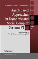 Agent-based approaches in economic and social complex systems VI post-proceedings of the AESCS International Workshop 2009 / Shu-Heng Chen, Takao Terano, Ryuichi Yamamoto, editors.