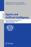 Agents and Artificial Intelligence 6th International Conference, ICAART 2014, Angers, France, March 6-8, 2014, Revised Selected Papers /