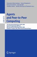 Agents and Peer-to-Peer Computing 7th International Workshop, AP2PC 2008, Estoril, Portugal, May 13, 2008 and 8th International Workshop, AP2PC 2009, Budapest, Hungary, May 11, 2009. Revised Selected Papers /