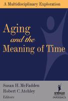 Aging and the meaning of time a multidisciplinary exploration /