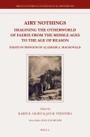 Airy Nothings Imagining the Otherworld of Faerie from the Middle Ages to the Age of Reason : essays in honour of Alasdair A. MacDonald /