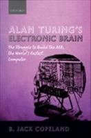 Alan Turing's electronic brain the struggle to build the ACE, the world's fastest computer /