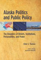 Alaska politics and public policy : the dynamics of beliefs, institutions, personalities and power /