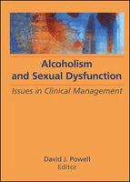 Alcoholism and sexual dysfunction issues in clinical management /