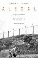 Alegal : biopolitics and the unintelligibility of Okinawan life /