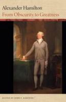 Alexander Hamilton from obscurity to greatness /