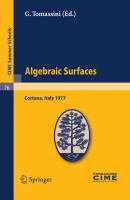 Algebraic Surfaces Lectures given at a Summer School of the Centro Internazionale Matematico Estivo (C.I.M.E.) held in Cortona (Arezzo), Italy, June 22-30, 1977 /