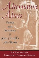 Alternative Alices : Visions and Revisions of Lewis Carroll's Alice Books.