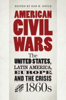 American civil wars : the United States, Latin America, Europe, and the crisis of the 1860s /