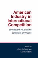 American industry in international competition : government policies and corporate strategies /