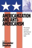 Americanization And Anti-americanism : the German Encounter with American Culture after 1945.