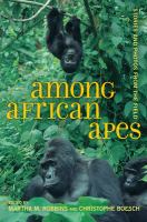 Among African apes : stories and photos from the field /