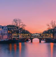 Amsterdam's Canal District : origins, evolution, and future prospects /