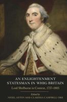 An Enlightenment statesman in Whig Britain : Lord Shelburne in context, 1737-1805 /