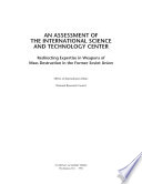 An assessment of the International Science and Technology Center redirecting expertise in weapons of mass destruction in the former Soviet Union /