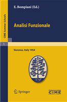 Analisi Funzionale Lectures given at a Summer School of the Centro Internazionale Matematico Estivo (C.I.M.E.) held in Varenna (Como), Italy, June, 9-18, 1954 /