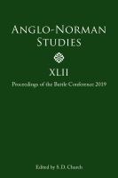 Anglo-Norman Studies XLII : proceedings of the Battle Conference 2019 /