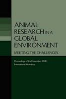 Animal research in a global environment meeting the challenges : proceedings of the November 2008 international workshop /
