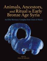 Animals, ancestors, and ritual in early Bronze age Syria : an elite mortuary complex from Umm el-Marra /