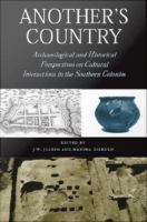 Another's country archaeological and historical perspectives on cultural interactions in the southern colonies / edited by J.W. Joseph and Martha Zierden ; foreword by Julia A. King.