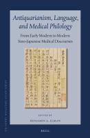 Antiquarianism, language, and medical philology from early modern to modern Sino-Japanese medical discourses /