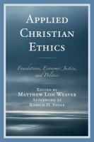 Applied Christian ethics foundations, economic justice, and politics /