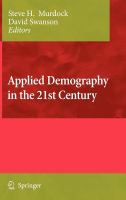 Applied Demography in the 21st Century Selected Papers from the Biennial Conference on Applied Demography, San Antonio, Teas, Januara 7-9, 2007 /