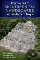 Approaches to monumental landscapes of the ancient Maya /