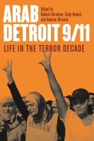 Arab Detroit 9/11 : life in the terror decade /