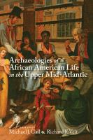 Archaeologies of African American life in the upper Mid-Atlantic /