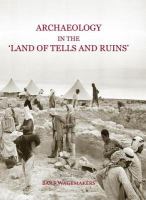 Archaeology in the land of "tells and ruins" : a history of excavations in the Holy Land inspired by the photographs and accounts of Leo Boer /