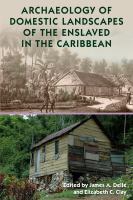 Archaeology of domestic landscapes of the enslaved in the Caribbean /