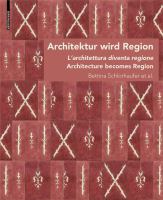 Architektur wird Region die Regionalisierung von Architektur in Südtirol von circa 1880 bis in die Zwischenkriegszeit = Dall'architettura alla regione : la regionalizzazione dell'architettura in Alto Adige dal 1880 circa fino al periodo tra le due guerre mondiali = Architecture becomes region : the regionalization of architecture in South Tyrol from around 1880 until the interwar period /