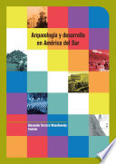 Arqueología y desarrollo en América del Sur /