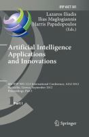 Artificial Intelligence Applications and Innovations 8th IFIP WG 12.5 International Conference, AIAI 2012, Halkidiki, Greece, September 27-30, 2012, Proceedings, Part I /