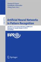 Artificial Neural Networks in Pattern Recognition 6th IAPR TC 3 International Workshop, ANNPR 2014, Montreal, QC, Canada, October 6-8, 2014, Proceedings /