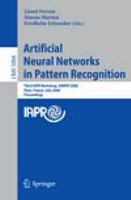 Artificial Neural Networks in Pattern Recognition Third IAPR TC3 Workshop, ANNPR 2008 Paris, France, July 2-4, 2008, Proceedings /