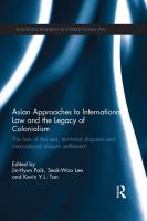 Asian approaches to international law and the legacy of colonialism the law of the sea, territorial disputes, and international dispute settlement /