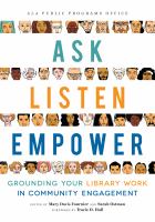 Ask, listen, empower grounding your library work in community engagement /