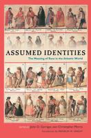 Assumed identities the meanings of race in the Atlantic world /