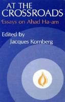 At the crossroads : essays on Ahad Ha-am /