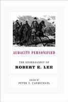 Audacity personified : the generalship of Robert E. Lee /