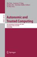 Autonomic and Trusted Computing 4th International Conference, ATC 2007, Hong Kong, China, July 11-13, 2007, Proceedings /